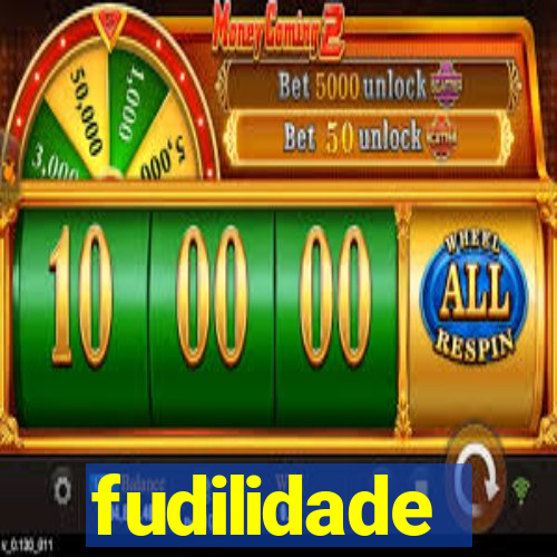 fudilidade