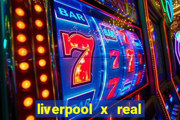 liverpool x real madrid futemax