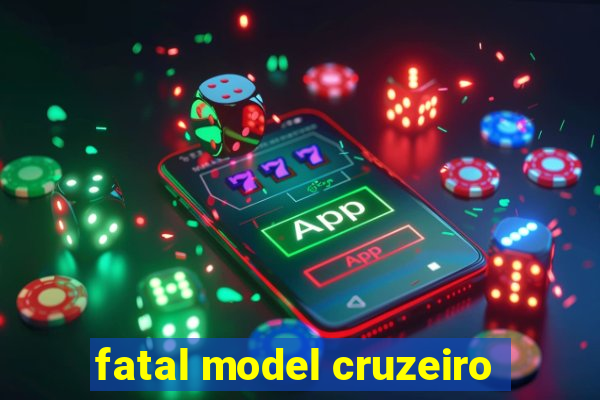 fatal model cruzeiro