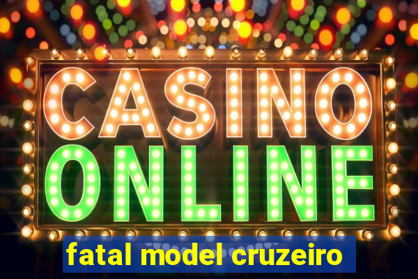 fatal model cruzeiro