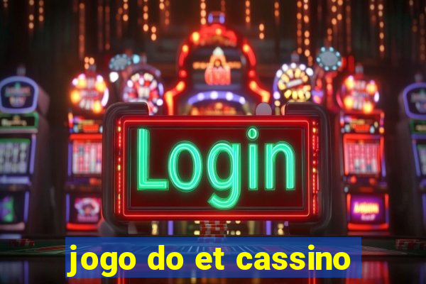 jogo do et cassino