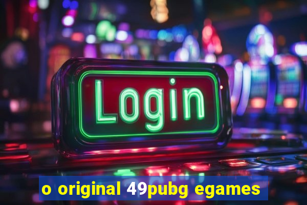 o original 49pubg egames