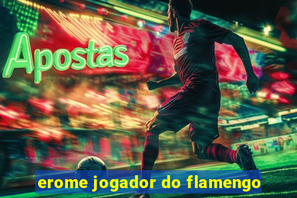 erome jogador do flamengo