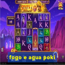 fogo e agua poki