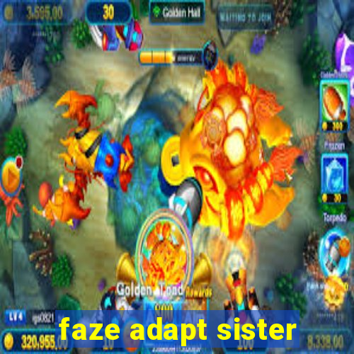 faze adapt sister