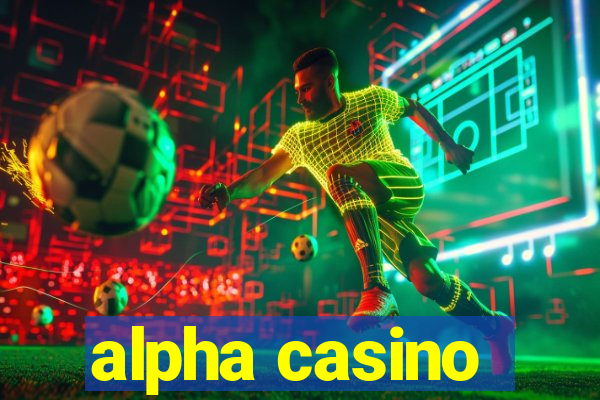 alpha casino