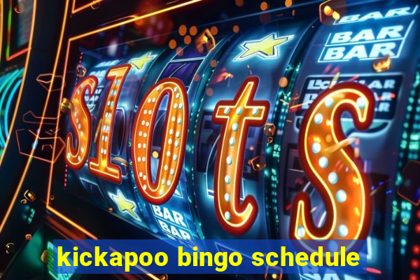 kickapoo bingo schedule