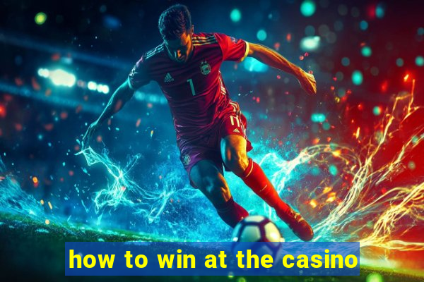 how to win at the casino