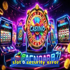 slot 0 security error