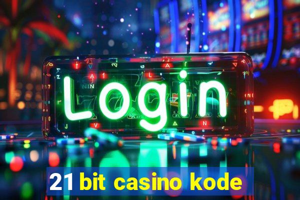 21 bit casino kode