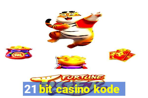 21 bit casino kode