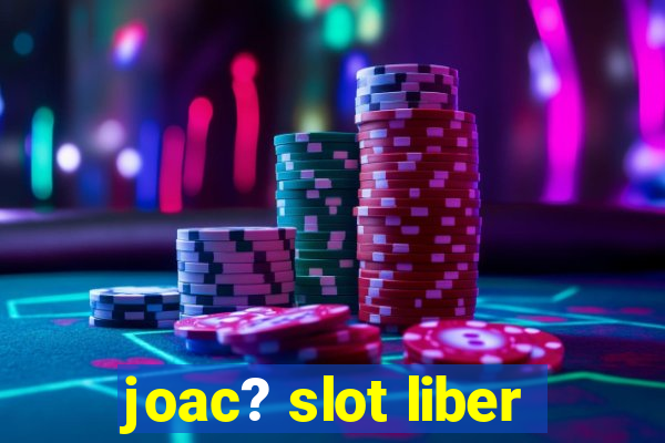 joac? slot liber