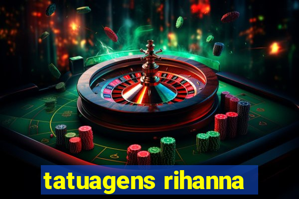 tatuagens rihanna