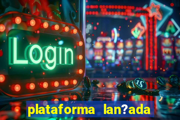 plataforma lan?ada hoje slot