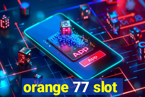 orange 77 slot