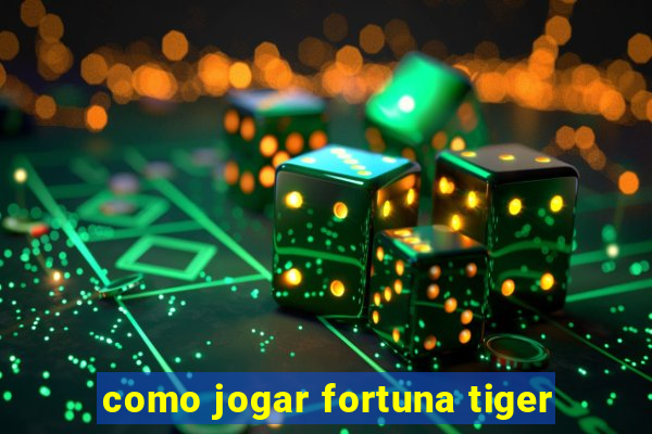 como jogar fortuna tiger