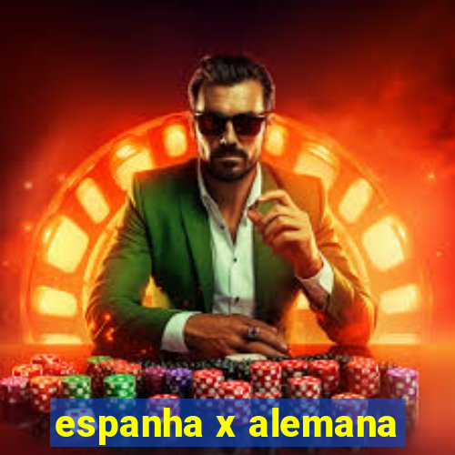 espanha x alemana