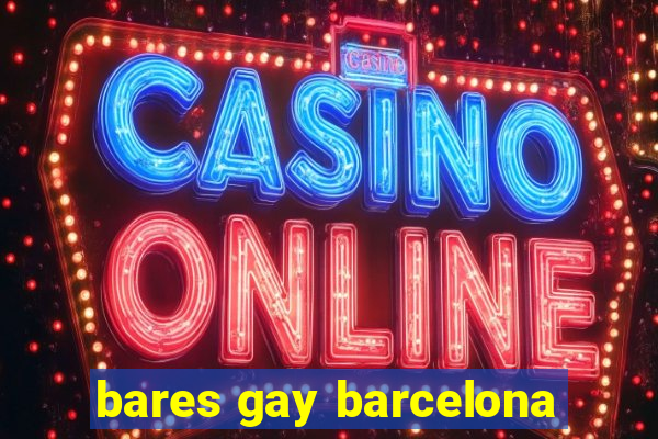 bares gay barcelona