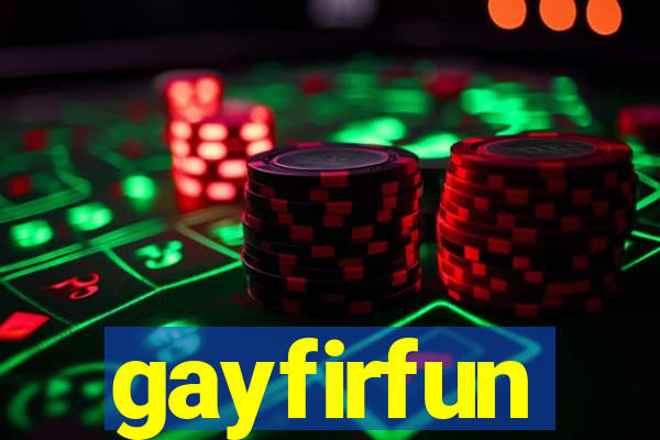 gayfirfun