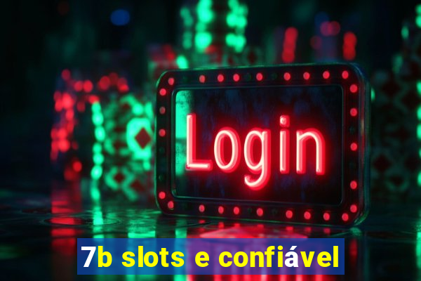 7b slots e confiável