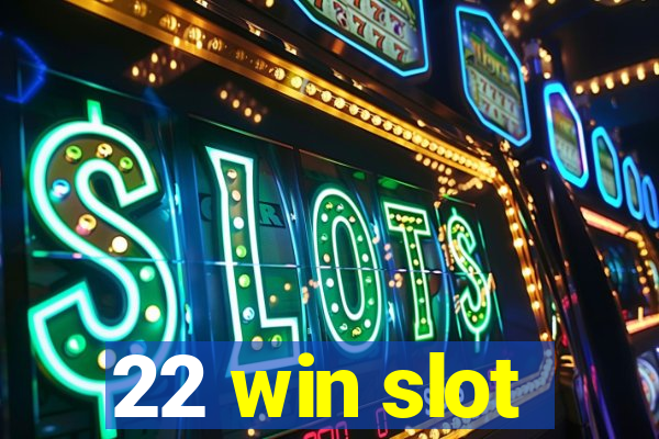 22 win slot