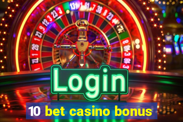 10 bet casino bonus