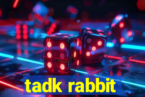 tadk rabbit