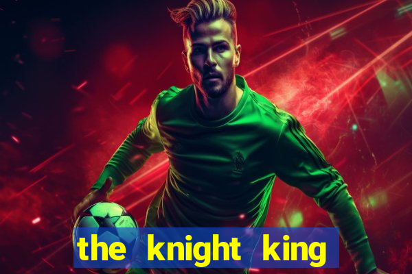 the knight king who returned with a god ptbr