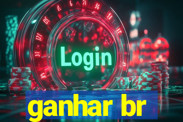 ganhar br