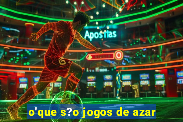 o'que s?o jogos de azar