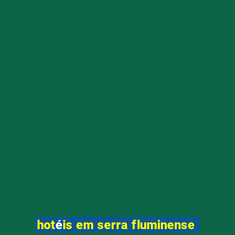 hotéis em serra fluminense