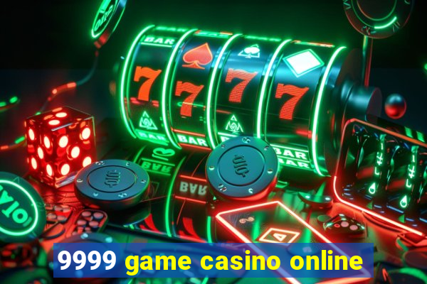 9999 game casino online