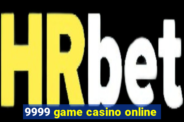 9999 game casino online