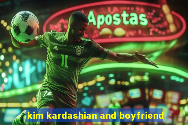 kim kardashian and boyfriend