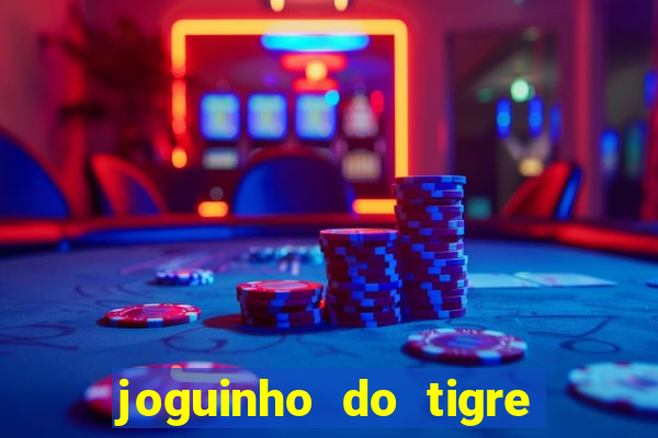 joguinho do tigre que d谩 dinheiro