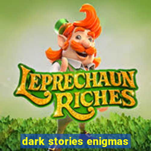 dark stories enigmas