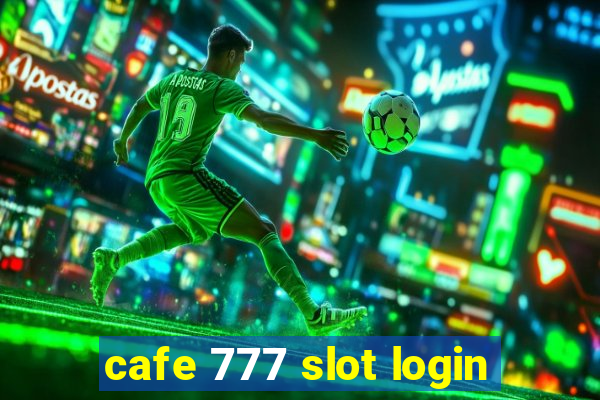 cafe 777 slot login