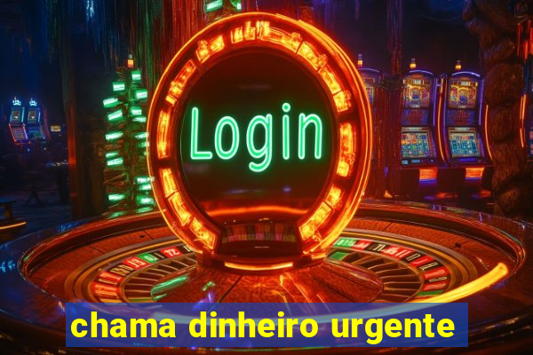 chama dinheiro urgente