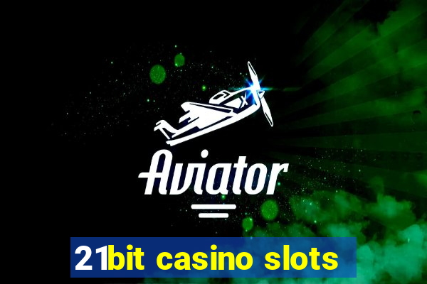 21bit casino slots