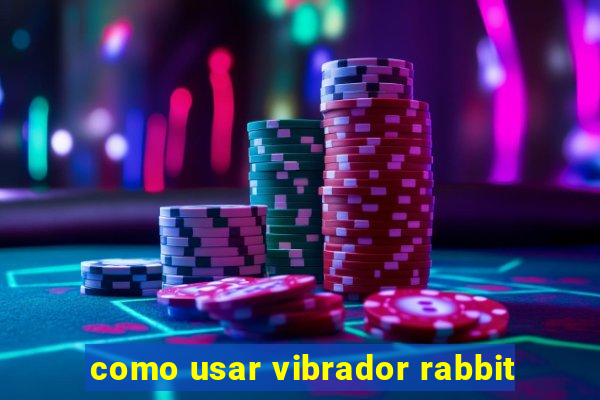 como usar vibrador rabbit