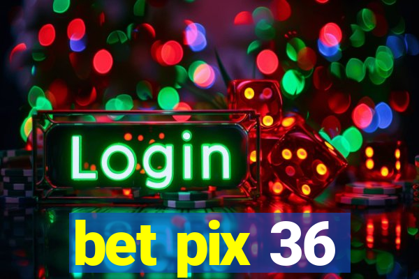 bet pix 36