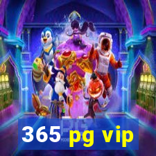 365 pg vip