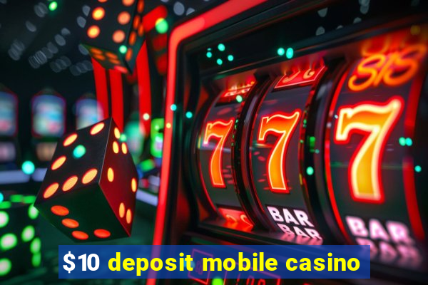 $10 deposit mobile casino