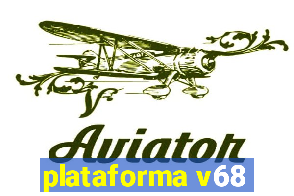 plataforma v68