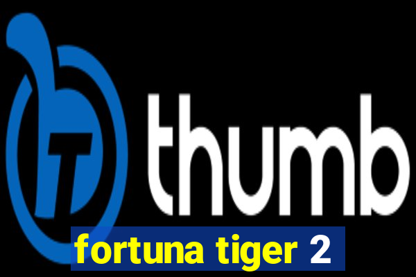 fortuna tiger 2