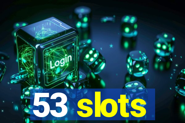 53 slots