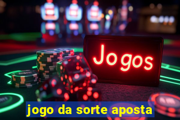 jogo da sorte aposta