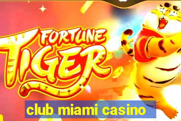 club miami casino