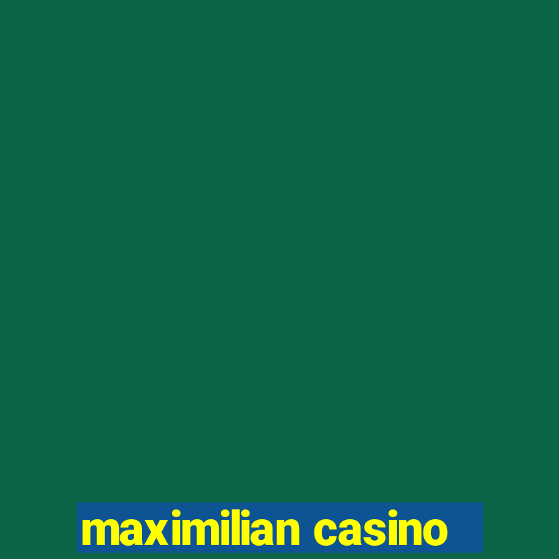 maximilian casino