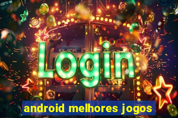 android melhores jogos